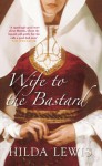 Wife to the Bastard - Hilda Lewis