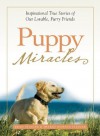 Puppy Miracles: Inspirational True Stories of Our Lovable Furry Friends - Brad Steiger, Sherry Hansen Steiger