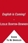 The English is Coming!: How One Language is Sweeping the World - Leslie Dunton-Downer