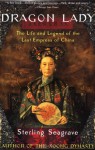 Dragon Lady: The Life and Legend of the Last Empress of China - Sterling Seagrave