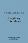 Imaginary interviews. - William Dean Howells