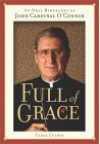 Full of Grace: An Oral Biography of John Cardinal O'Connor - Terry Golway