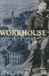 Workhouse: The People, the Places, the Life Behind Doors - Simon Fowler