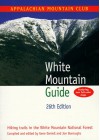 White Mountain Guide - Appalachian Mountain Club Books, Appalachian Trail Conference Staff, Jon Burroughs, Appalachian Mountain Club Books