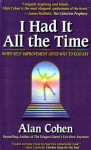 I Had It All the Time: When Self-Improvement Gives Way to Ecstasy - Alan Cohen