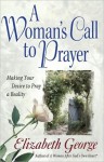 A Woman's Call to Prayer: Making Your Desire to Pray a Reality - Elizabeth George