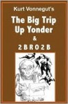 The Big Trip Up Yonder/2BRO2B - Kurt Vonnegut