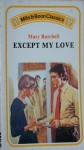 Except My Love - Mary Burchell