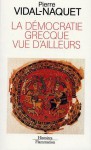 La démocratie grecque vue d'ailleurs - Pierre Vidal-Naquet