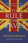 To Rule The Waves - Arthur Herman