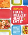 Southern Living Fix It and Freeze It/Heat It and Eat It: A quick-cook guide to over 200 make-ahead dishes - Editors of Southern Living Magazine