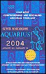 Super Horoscope Aquarius 2004 January 20- February 18 - Staff of Berkley Publishing Group, Astrology World