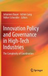 Innovation Policy and Governance in High-Tech Industries: The Complexity of Coordination - Johannes Bauer, Volker Schneider, Achim Lang