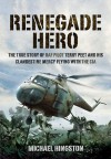 Renegade Hero: The True Story of RAF Pilot Terry Peet and his Clandestine Mercy Flying with the CIA - Michael Hingston