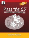 Pass the 65: A Training Guide for the NASAA Series 65 Exam - Robert Walker, Linda Franklin