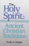 The Holy Spirit: Ancient Christian Traditions - Stanley M. Burgess