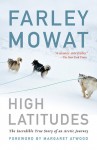 High Latitiudes: An Arctic Journey - Farley Mowat, Margaret Atwood