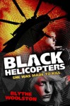 Black Helicopters - Blythe Woolston