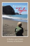 Fighting for Taylor: A Mother and Child's Journey of Inclusion - Kimberly Moore