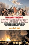 The Mammoth Book of How It Happened: Eyewitness Accounts of Great Historical Moments from 2700 BC to AD 2005 - Jon E. Lewis