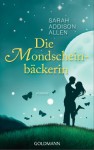 Die Mondscheinbäckerin - Sarah Addison Allen, Sonja Hauser