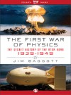 The First War of Physics: The Secret History of the Atomic Bomb, 1939-1949 - Jim Baggott