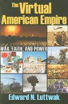 The Virtual American Empire: War, Faith, and Power - Edward N. Luttwak