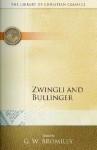 Zwingli and Bullinger (Library of Christian Classics) - Geoffrey William Bromiley