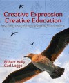 Creative Expression, Creative Education: Creativity as a Primary Rationale for Education - Robert Kelly, Carl Leggo