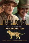 Dash and Dingo: In Search of the Tasmanian Tiger - Catt Ford, Sean Kennedy