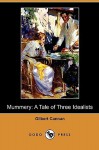 Mummery: A Tale of Three Idealists (Dodo Press) - Gilbert Cannan