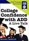 College Confidence with ADD - A Live Talk - Replaces 'Scholastic Success for Creative Minds and Attention Deficit Disorder' - Michael Sandler