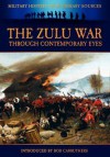 The Zulu War Through Contemporary Eyes - James Grant, Bob Carruthers