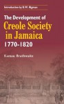 The Development Of Creole Society, 1770 1820 - Kamau Brathwaite