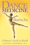 Dance Medicine: Head to Toe: A Dancer's Guide to Health - Judith R. Peterson