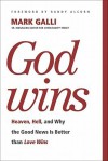 God Wins: Heaven, Hell, and Why the Good News Is Better than Love Wins - Mark Galli, Randy Alcorn