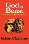 God or Beast: Evolution and Human Nature - Robert Claiborne, René Dubos