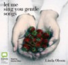 Let Me Sing You Gentle Songs - Linda Olsson, Edwina Wren