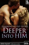 Learning To Let Go: Deeper Into Him (Billionaire Domination Erotica) (Billionaire's Love) - Stella Hayne