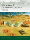 World War II US Armored Infantry Tactics - Gordon L. Rottman, Peter Dennis