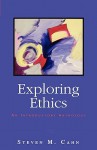 Exploring Ethics: An Introductory Anthology - Steven M. Cahn