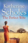 The Perfect Wife - Katherine Scholes