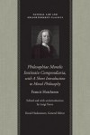 Philosophiae Moralis Institutio Compendiaria with a Short Introduction to Moral Philosophy (Natural Law & Enlightenment Classics) - Francis Hutcheson