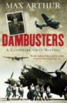 Dambusters: A Landmark Oral History - Max Arthur