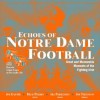 Echoes of Notre Dame Football: Great and Memorable Moments of the Fighting Irish (with 2 audio CDs) - Joe Garner