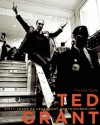 Ted Grant: Sixty Years of Legendary Photojournalism - Thelma Fayle, Maureen McTeer, Joe Clark