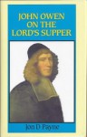 John Owen on the Lord's Supper - Jon D. Payne