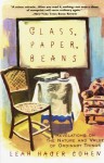 Glass, Paper, Beans: Revolutions on the Nature and Value of Ordinary Things - Leah Hager Cohen