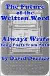 The Future of the Written Word: "Always Write" Blog Posts from 2010 - David Derrico