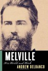 Melville: His World and Work - Andrew Delbanco